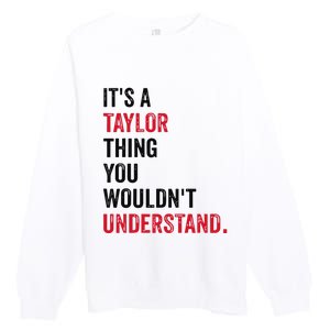 ItS A Taylor Thing You WouldnT Understand Premium Crewneck Sweatshirt