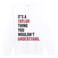 ItS A Taylor Thing You WouldnT Understand Premium Crewneck Sweatshirt