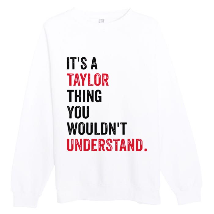 ItS A Taylor Thing You WouldnT Understand Premium Crewneck Sweatshirt