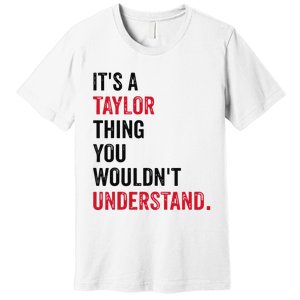 ItS A Taylor Thing You WouldnT Understand Premium T-Shirt