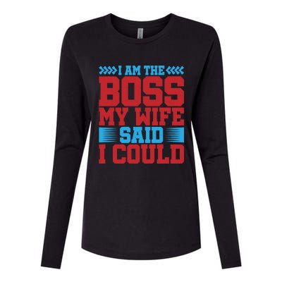 I Am The Boss Funny Gift My Wife Said I Could Be Funny Gift Cute Gift Womens Cotton Relaxed Long Sleeve T-Shirt