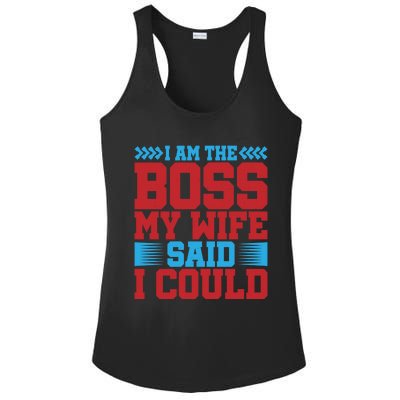 I Am The Boss Funny Gift My Wife Said I Could Be Funny Gift Cute Gift Ladies PosiCharge Competitor Racerback Tank