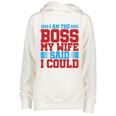 I Am The Boss Funny Gift My Wife Said I Could Be Funny Gift Cute Gift Womens Funnel Neck Pullover Hood