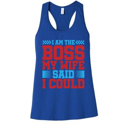 I Am The Boss Funny Gift My Wife Said I Could Be Funny Gift Cute Gift Women's Racerback Tank