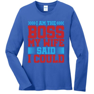 I Am The Boss Funny Gift My Wife Said I Could Be Funny Gift Cute Gift Ladies Long Sleeve Shirt