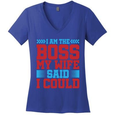 I Am The Boss Funny Gift My Wife Said I Could Be Funny Gift Cute Gift Women's V-Neck T-Shirt