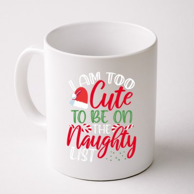 I Am Too Cute To Be On The Naughty List Christmas Naughty Great Gift Coffee Mug