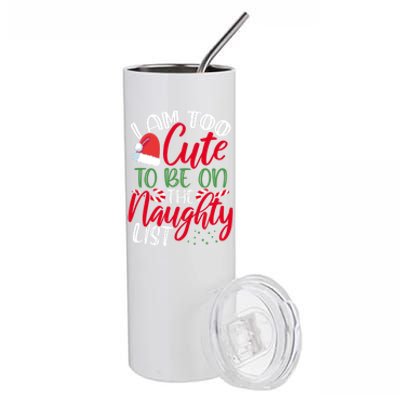 I Am Too Cute To Be On The Naughty List Christmas Naughty Great Gift Stainless Steel Tumbler