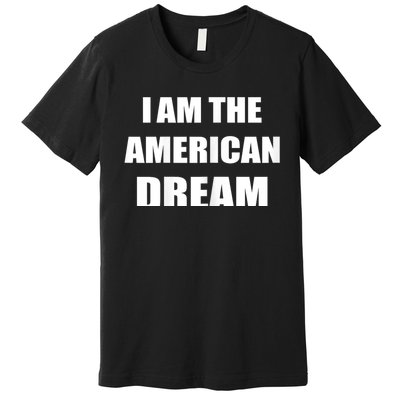 I Am The American Dream Be Like Britney Funny Premium T-Shirt