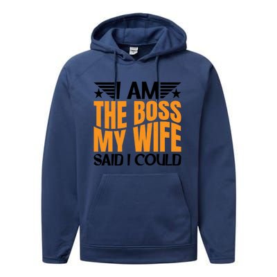 I Am The Boss Gift My Wife Said I Could Be Cool Gift Performance Fleece Hoodie