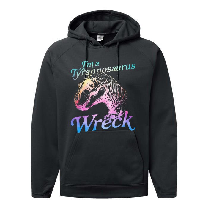 Im A Tyrannosaurus Wreck Performance Fleece Hoodie