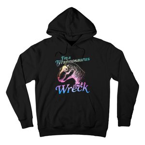 Im A Tyrannosaurus Wreck Hoodie