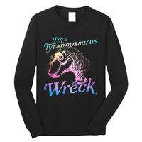 Im A Tyrannosaurus Wreck Long Sleeve Shirt