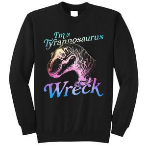 Im A Tyrannosaurus Wreck Sweatshirt