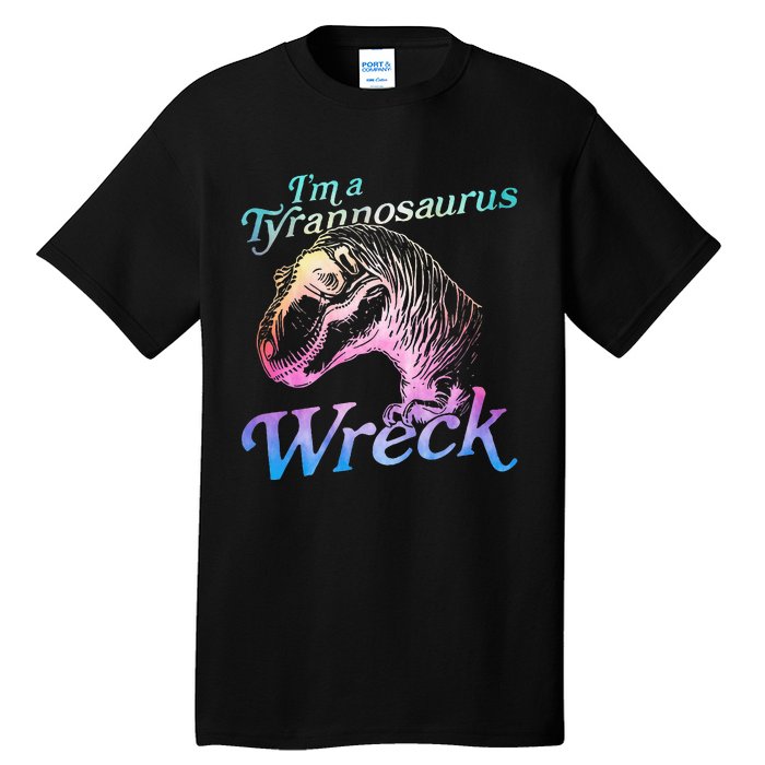 Im A Tyrannosaurus Wreck Tall T-Shirt