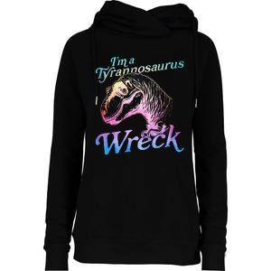 Im A Tyrannosaurus Wreck Womens Funnel Neck Pullover Hood