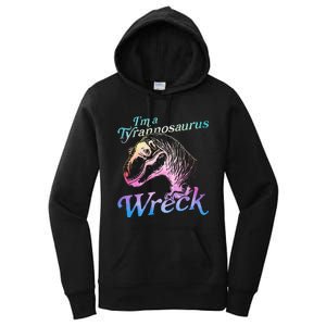 Im A Tyrannosaurus Wreck Women's Pullover Hoodie