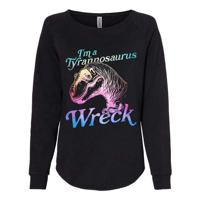 Im A Tyrannosaurus Wreck Womens California Wash Sweatshirt