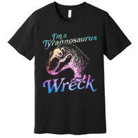 Im A Tyrannosaurus Wreck Premium T-Shirt