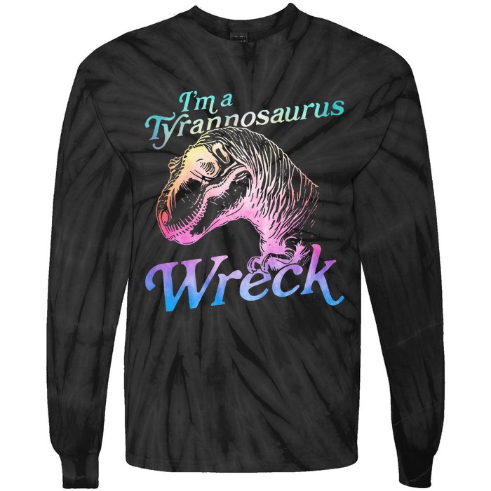 Im A Tyrannosaurus Wreck Tie-Dye Long Sleeve Shirt