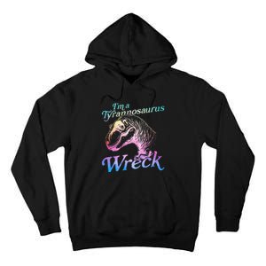 Im A Tyrannosaurus Wreck Tall Hoodie