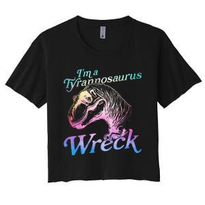 Im A Tyrannosaurus Wreck Women's Crop Top Tee