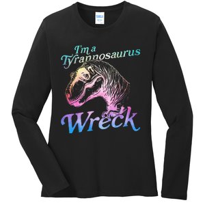 Im A Tyrannosaurus Wreck Ladies Long Sleeve Shirt