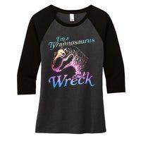 Im A Tyrannosaurus Wreck Women's Tri-Blend 3/4-Sleeve Raglan Shirt