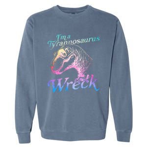 Im A Tyrannosaurus Wreck Garment-Dyed Sweatshirt