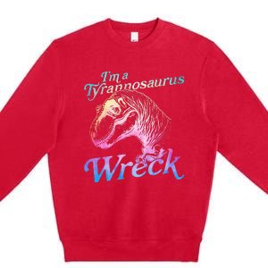 Im A Tyrannosaurus Wreck Premium Crewneck Sweatshirt