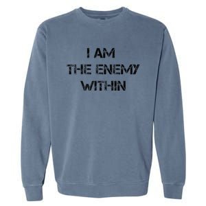 I Am The Enemy Within Kamala Harris Donald Trump 2024 Garment-Dyed Sweatshirt