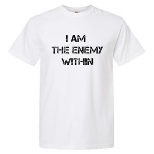 I Am The Enemy Within Kamala Harris Donald Trump 2024 Garment-Dyed Heavyweight T-Shirt