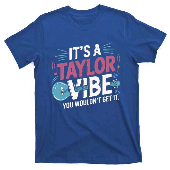 ItS A Taylor Vibe You WouldnT Get It T-Shirt