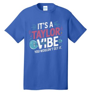 ItS A Taylor Vibe You WouldnT Get It Tall T-Shirt