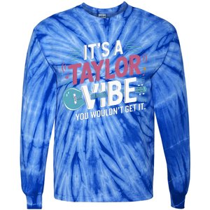 ItS A Taylor Vibe You WouldnT Get It Tie-Dye Long Sleeve Shirt