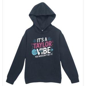 ItS A Taylor Vibe You WouldnT Get It Urban Pullover Hoodie