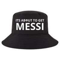 Its About To Get Messi Funny Cool Comfort Performance Bucket Hat