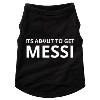 Its About To Get Messi Funny Doggie Tank
