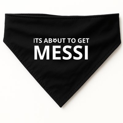 Its About To Get Messi Funny USA-Made Doggie Bandana