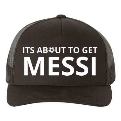 Its About To Get Messi Funny Yupoong Adult 5-Panel Trucker Hat