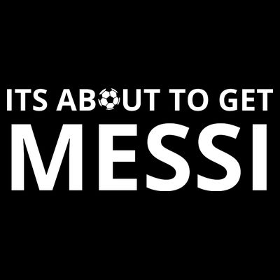 Its About To Get Messi Funny T-Shirt