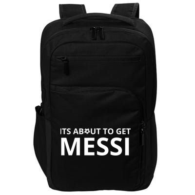 Its About To Get Messi Funny Impact Tech Backpack