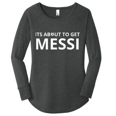 Its About To Get Messi Funny Women's Perfect Tri Tunic Long Sleeve Shirt