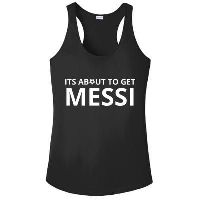Its About To Get Messi Funny Ladies PosiCharge Competitor Racerback Tank
