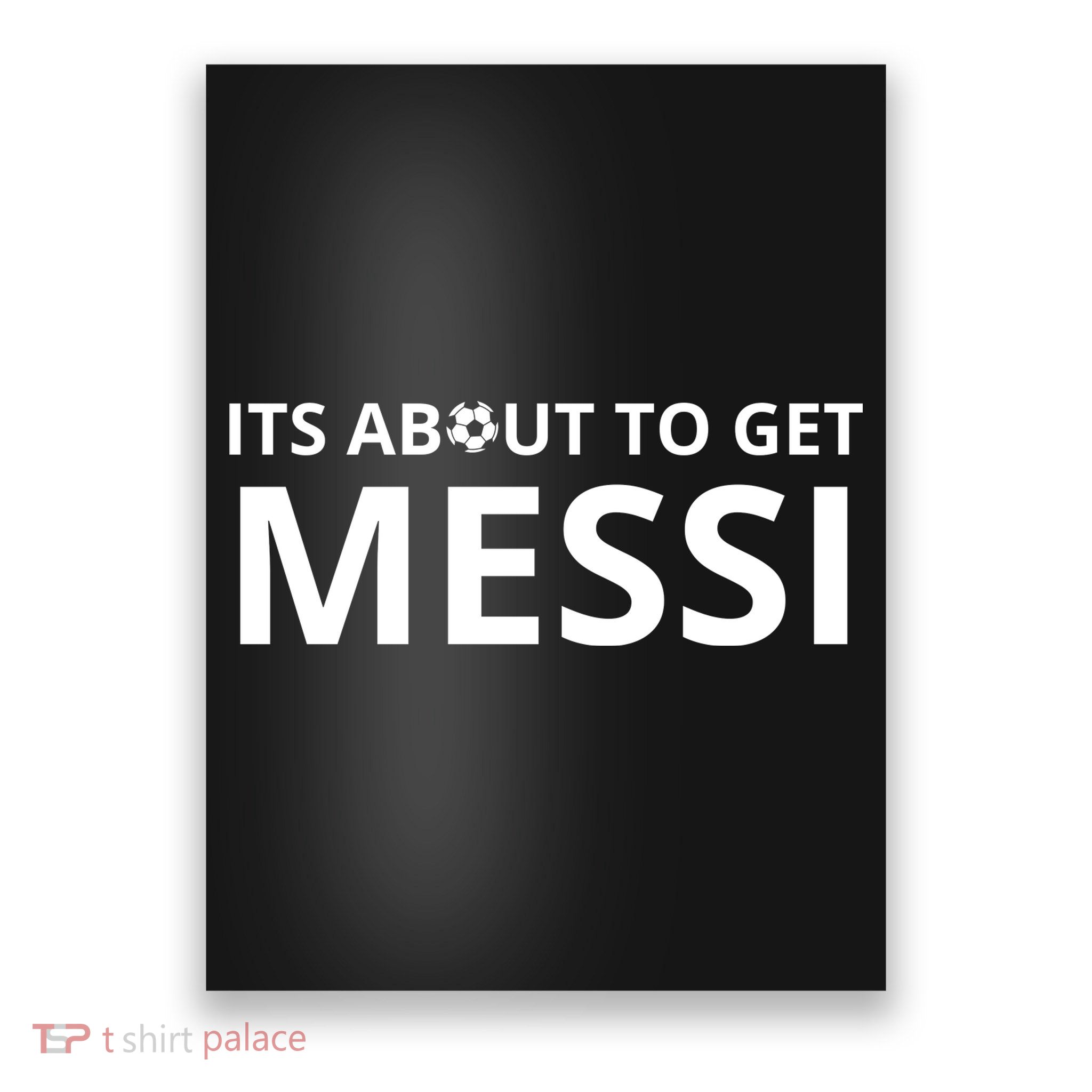 Its About To Get Messi Funny Poster