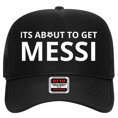Its About To Get Messi Funny Trucker Hat