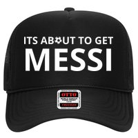 Its About To Get Messi Funny Hat