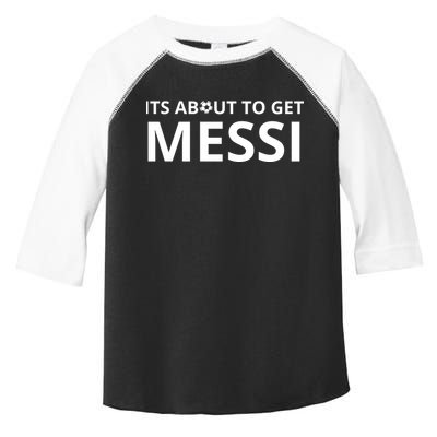 Its About To Get Messi Funny Toddler Fine Jersey T-Shirt