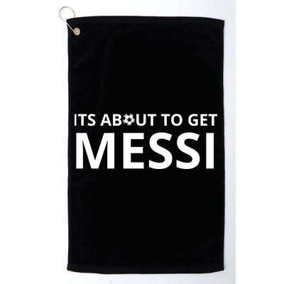 Its About To Get Messi Funny Golf Towel
