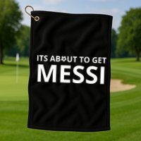 Its About To Get Messi Funny Golf Towel
